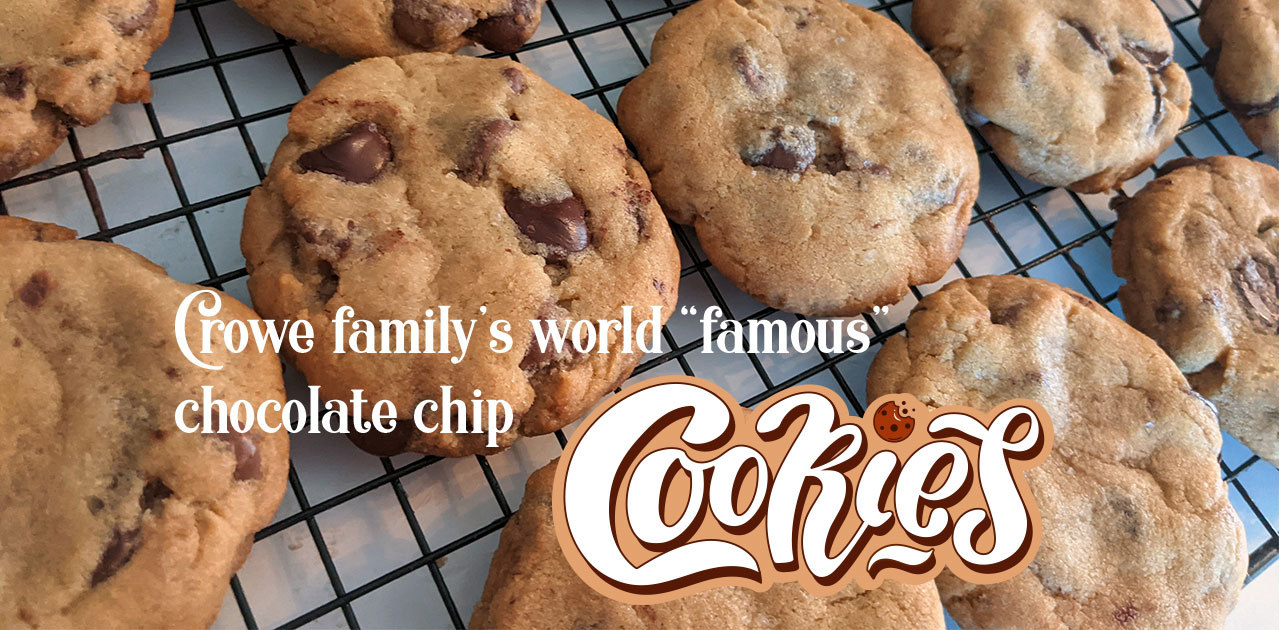 Crowe family's world "famous" chocolate chip cookies